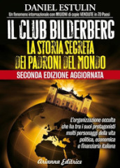 Il club Bilderberg. La storia segreta dei padroni del mondo