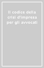 Il codice della crisi d impresa per gli avvocati