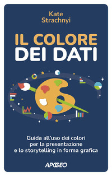 Il colore dei dati. Guida all'uso dei colori per la presentazione e lo storytelling in forma grafica - Kate Strachnyi