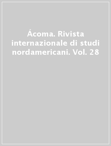 Ácoma. Rivista internazionale di studi nordamericani. Vol. 28