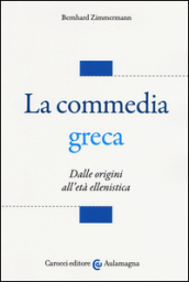 La commedia greca. Dalle origini all età ellenistica