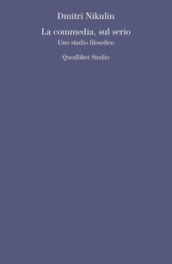 La commedia, sul serio. Uno studio filosofico