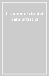 Il commercio dei beni artistici