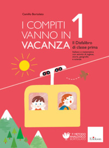 I compiti vanno in vacanza. Il disfa-libro per la primaria. Classe prima. Nuova ediz. - Camillo Bortolato