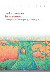 In comune. Nessi per un antropologia ecologica