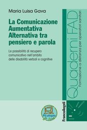 La comunicazione aumentativa alternativa tra pensiero e parola. Le possibilità di recupero comunicativo nell ambito delle disabilità verbali e cognitive