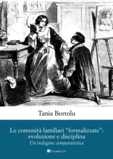 Le comunità familiari «formalizzate»: evoluzione e disciplina. Un'indagine comparatistica - Tania Bortolu