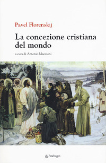 La concezione cristiana del mondo - Pavel Aleksandrovic Florenskij