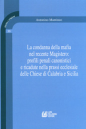 La condanna della mafia nel recente Magistero: profili penali canonistici e ricadute nella prassi ecclesiale delle Chiese di Calabria e Sicilia