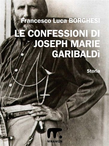 Le confessioni di Joseph Marie Garibaldì - Francesco Luca Borghesi