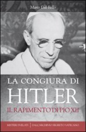 La congiura di Hitler. Il rapimento di Pio XII