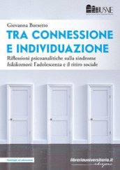 Tra connessione e individuazione. Riflessioni psicoanalitiche sulla sindrome «hikikomori»: l adolescenza e il ritiro sociale