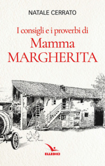 I consigli e i proverbi di mamma Margherita - Natale Cerrato