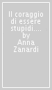 Il coraggio di essere stupidi. Nuovi modelli di leadership