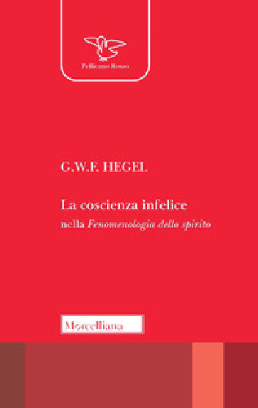 La coscienza infelice nella fenomenologia dello spirito - Georg Wilhelm Friedrich Hegel