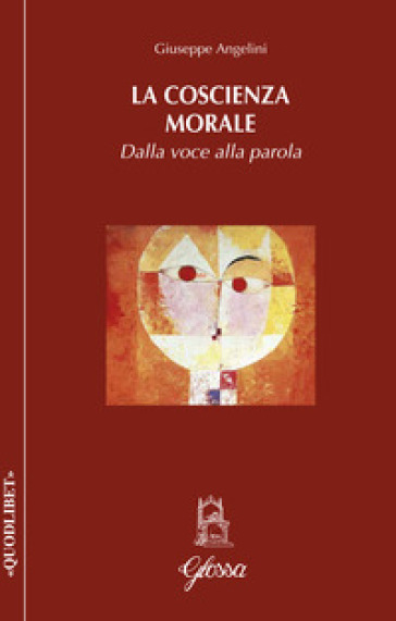 La coscienza morale. Dalla voce alla parola - Giuseppe Angelini