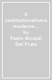 Il costituzionalismo moderno. Appunti e fonti di storia del diritto pubblico