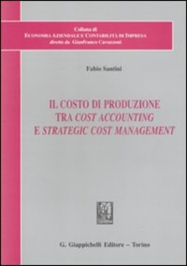 Il costo di produzione tra cost accounting e strategic cost management - Fabio Santini