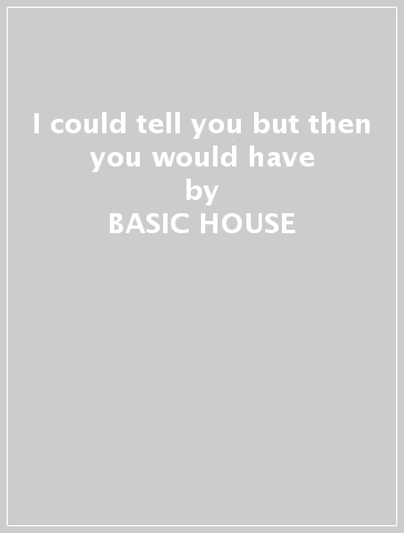 I could tell you but then you would have - BASIC HOUSE