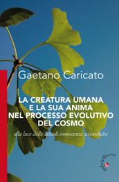 La creatura umana e la sua anima nel processo evolutivo del cosmo. Alla luce delle attuali conoscenze scientifiche