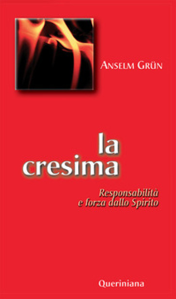 La cresima. Responsabilità e forza dello Spirito - Anselm Grun