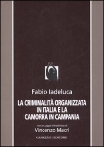 La criminalità organizzata in Italia e la camorra in Campania - Fabio Iadeluca