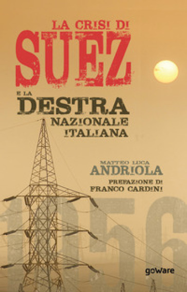 La crisi di Suez e la destra nazionale italiana - Matteo Luca Andriola