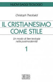 Il cristianesimo come stile. Un modo di fare teologia nella postmodernità. Vol. 1