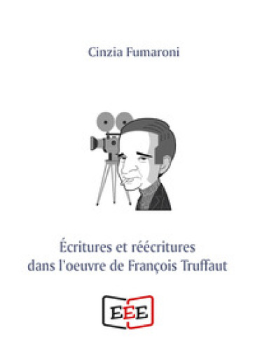 Écritures et réécritures dans l'oeuvre de François Truffaut - Cinzia Fumaroni