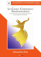 La croce cardinale numerologica. L attivazione dei cinque numeri fondamentali della mappa