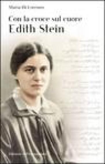 Con la croce sul cuore. Edith Stein - Maria Di Lorenzo