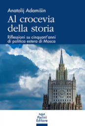 Al crocevia della storia. Riflessioni su cinquant anni di politica estera di Mosca