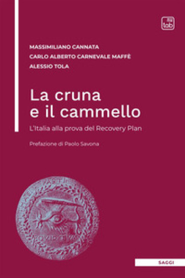 La cruna e il cammello. L'Italia alla prova del Recovery Plan - Massimiliano Cannata - Carlo Alberto Carnevale Maffè - Alessio Tola