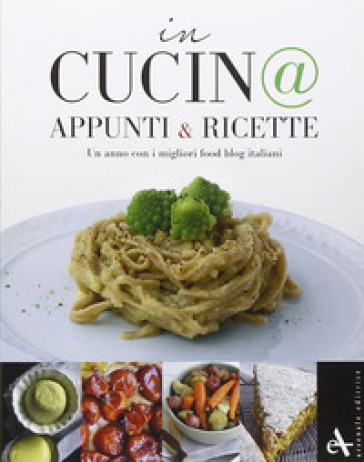 In cucin@. Appunti &amp; ricette. Un anno con i migliori food blog italiani