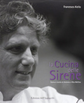 La cucina delle sirene. Storie e ricette di Antonio e Rita Mellino