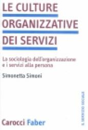 Le culture organizzative dei servizi. La sociologia dell organizzazione e i servizi alla persona