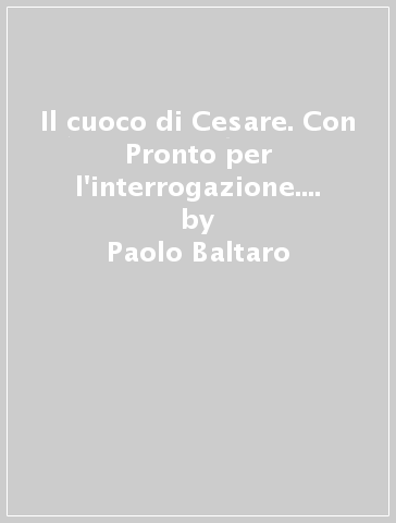 Il cuoco di Cesare. Con Pronto per l'interrogazione. Corso di storia. Per il primo biennio degli Ist. professionali alberghieri. Con e-book. Con espansione online - Paolo Baltaro - Francesco Covini - Laura Crespi - Laura Fusaro