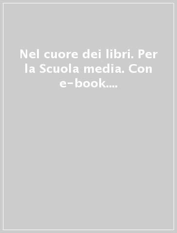 Nel cuore dei libri. Per la Scuola media. Con e-book. Con espansione online. Vol. 3