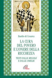 La cura del povero e l onore della ricchezza. Testi dalle Regole e dalle Omelie. Testo greco e latino a fronte