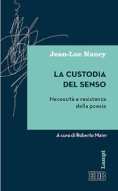 La custodia del senso. Necessità e resistenza della poesia