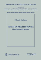 I danni da processo penale. Rimedi preventivi e successivi