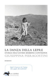 La danza della lepre. Storia dell ultima bambina contadina