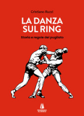 La danza sul ring. Storie e regole del pugilato