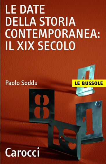 Le date della storia contemporanea: il XIX secolo - Soddu Paolo