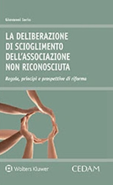 La deliberazione di scioglimento dell'associazione non riconosciuta. Regole, principi e prospettive di riforma - Giovanni Iorio