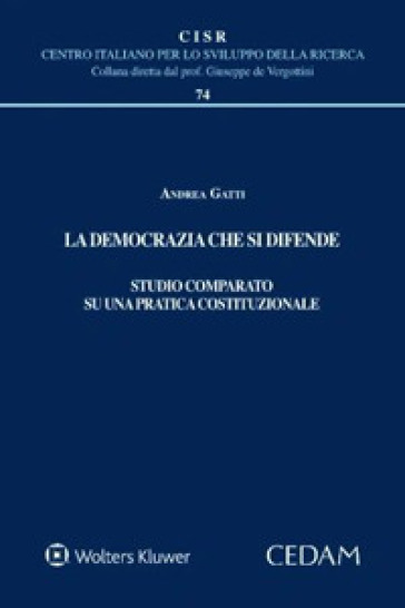 La democrazia che si difende. Studio comparato su una pratica costituzionale - Andrea Gatti