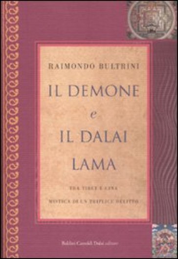 Il demone e il Dalai Lama. Tra Tibet e Cina, mistica di un triplice omicidio - Raimondo Bultrini