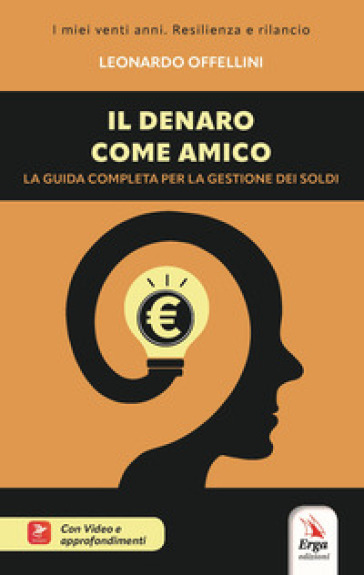 Il denaro come amico. La guida completa per la gestione dei soldi. Con Video - Leonardo Offellini