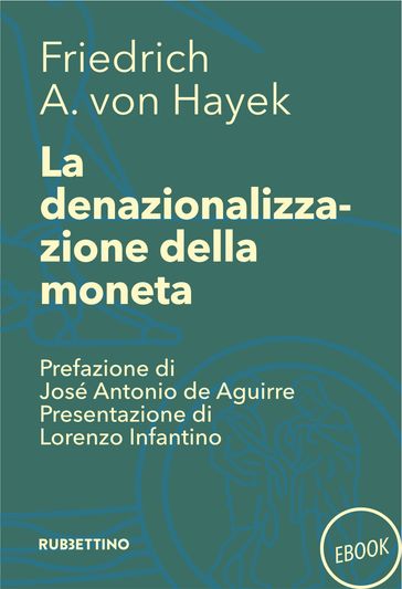 La denazionalizzazione della moneta - Friedrich A. Von Hayek - José Antonio De Aguirre