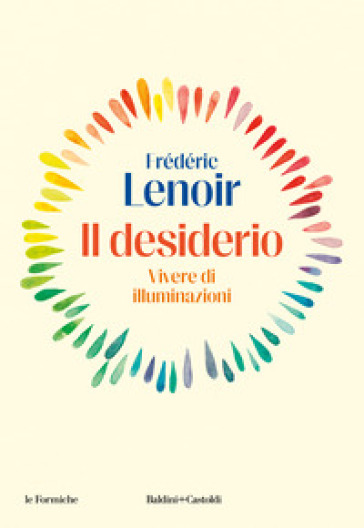 Il desiderio. Vivere di illuminazioni - Frederic Lenoir